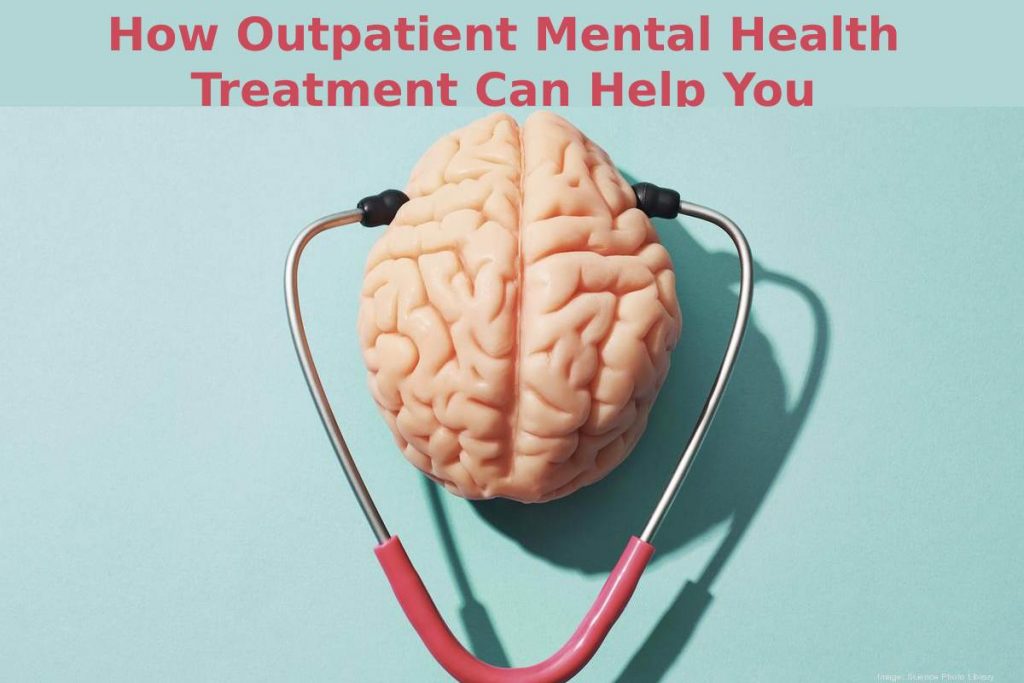 How Outpatient Mental Health Treatment Can Help You