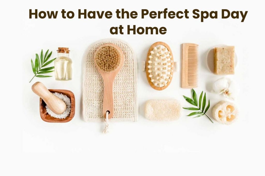 How to Have the Perfect Spa Day at Home
