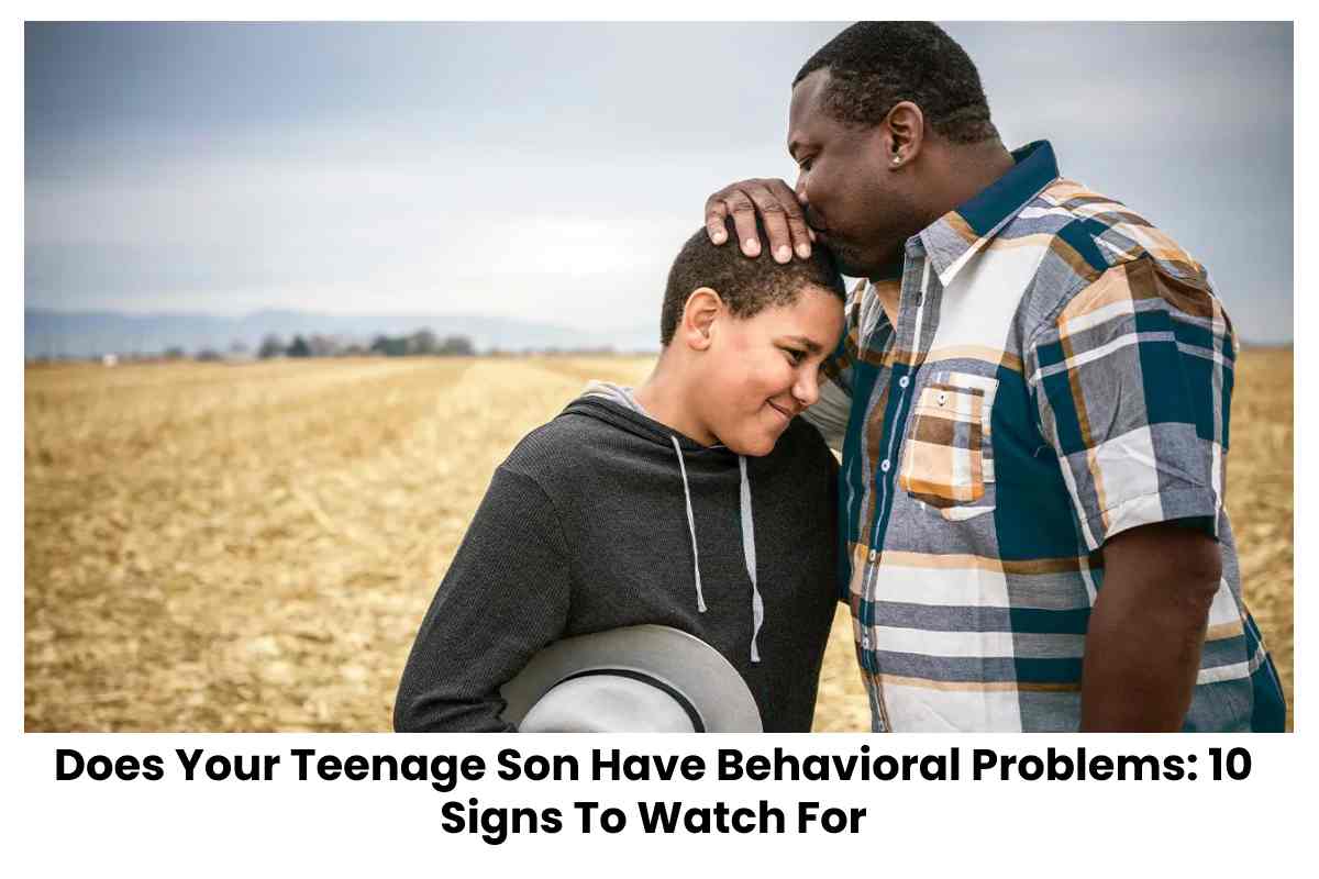  Does Your Teenage Son Have Behavioral Problems: 10 Signs To Watch For