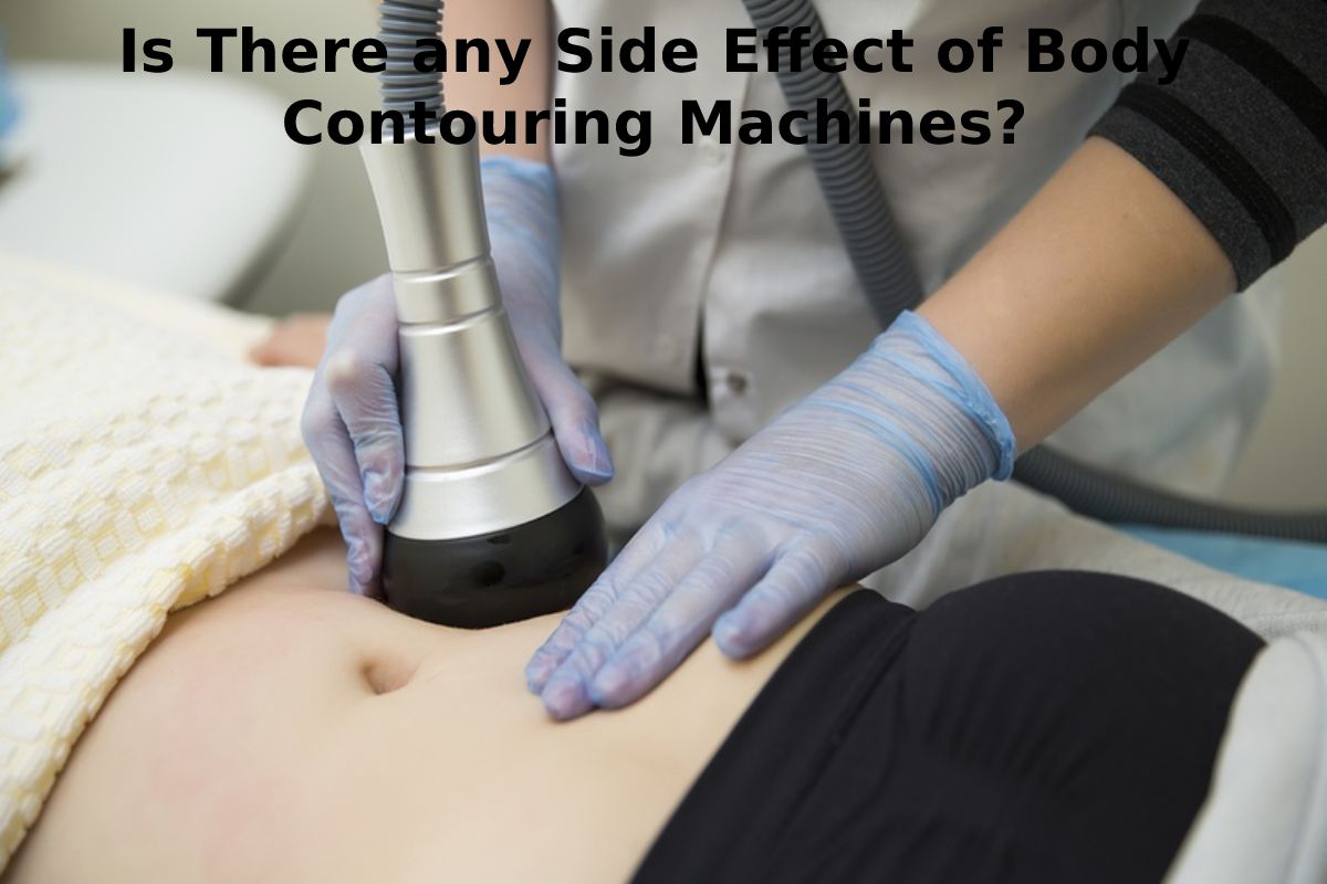 Is There any Side Effect of Body Contouring Machines_