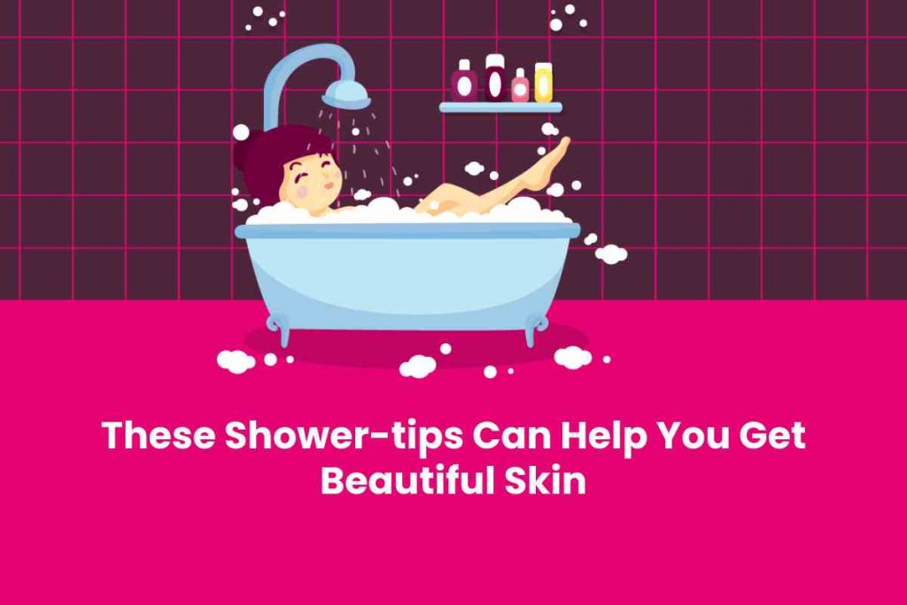 These Shower-tips Can Help You Get Beautiful Skin