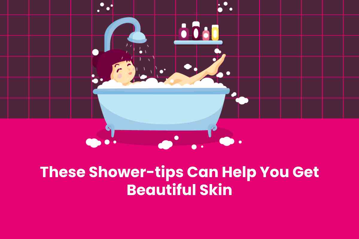  These Shower-tips Can Help You Get Beautiful Skin