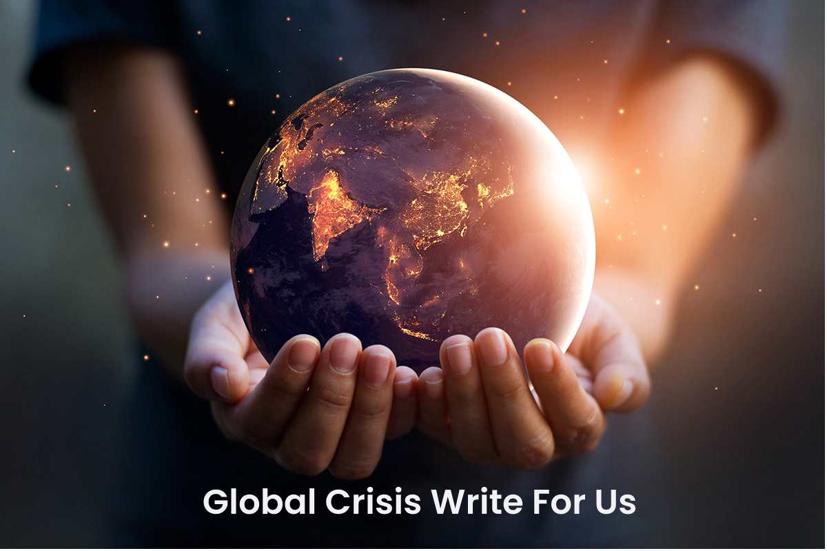 Global Crisis Write For Us