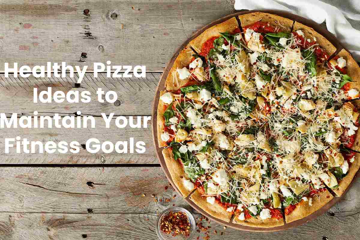  Healthy Pizza Ideas to Maintain Your Fitness Goals