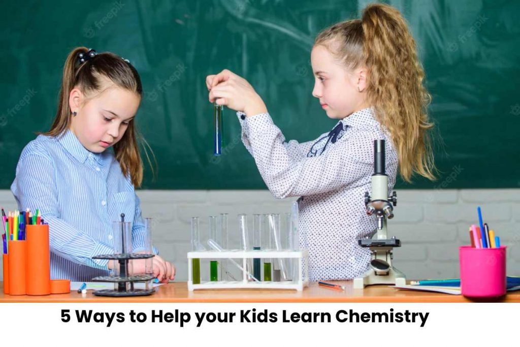 5 Ways to Help your Kids Learn Chemistry