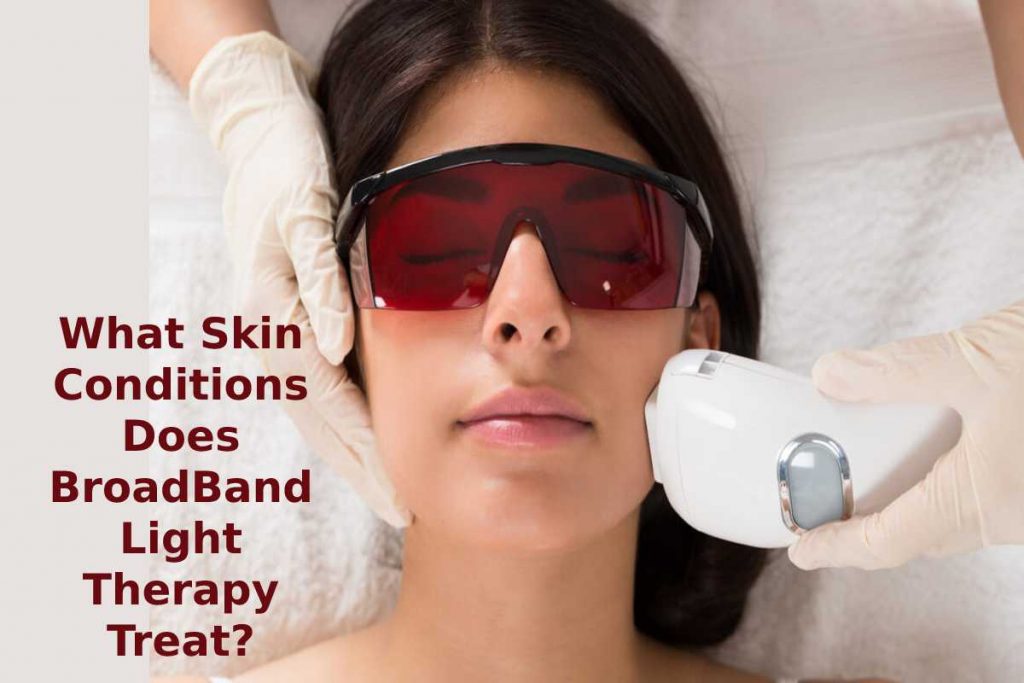 What Skin Conditions Does BroadBand Light Therapy Treat?