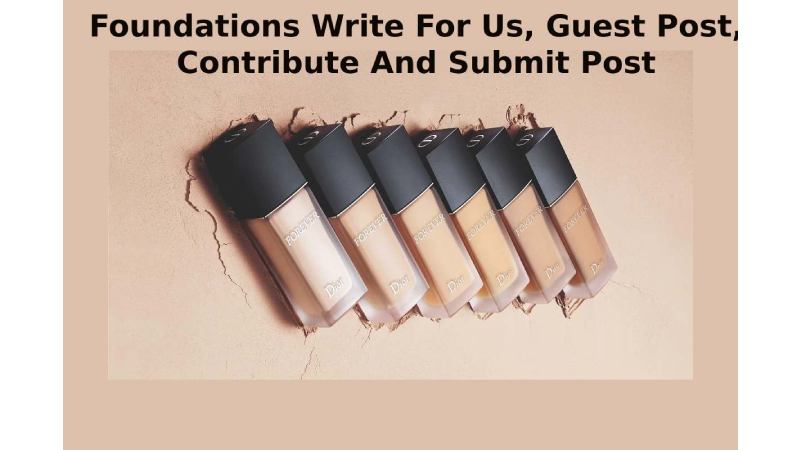 Foundations Write For Us, Guest Post, Contribute And Submit Post