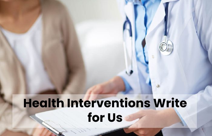 Health Interventions Write for Us