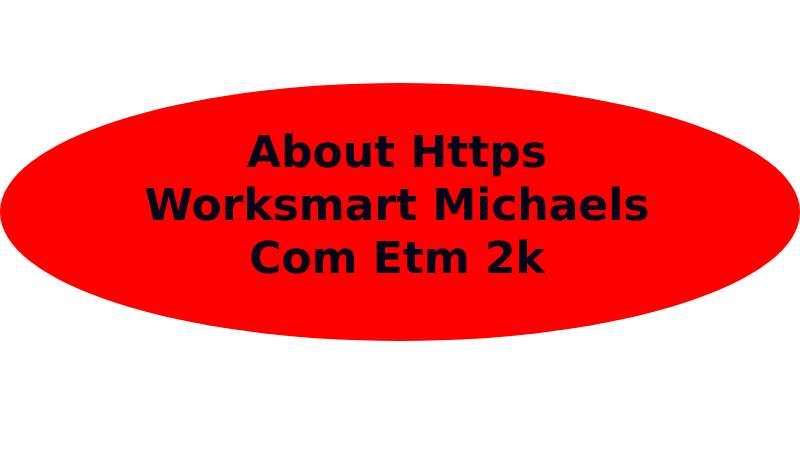 About Https Worksmart Michaels Com Etm 2k