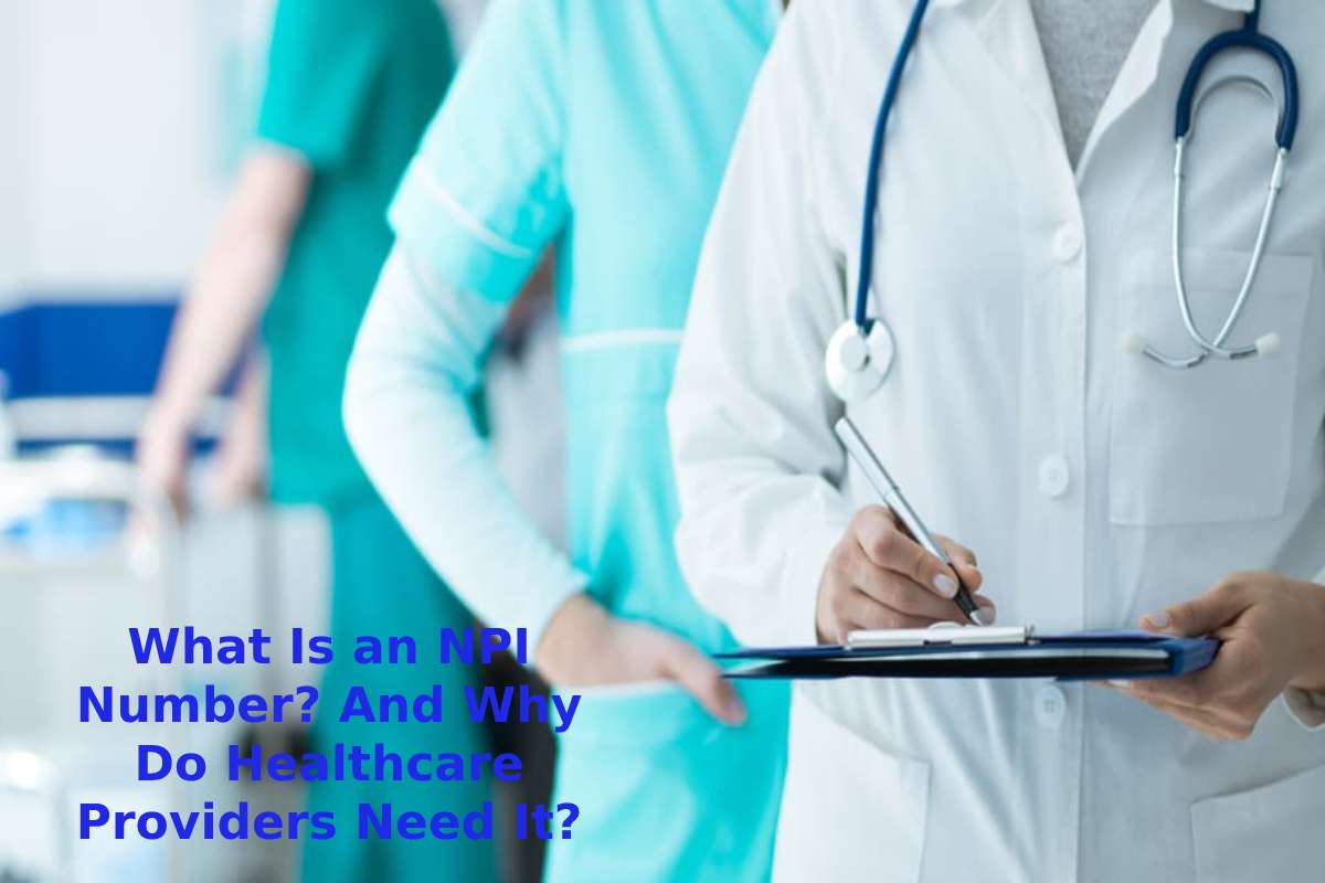  What Is an NPI Number? And Why Do Healthcare Providers Need It?
