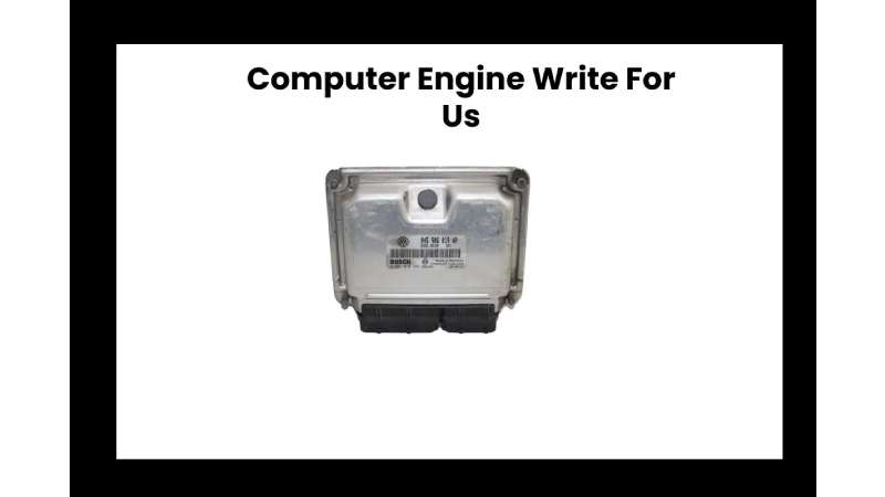 Computer Engine Write For Us