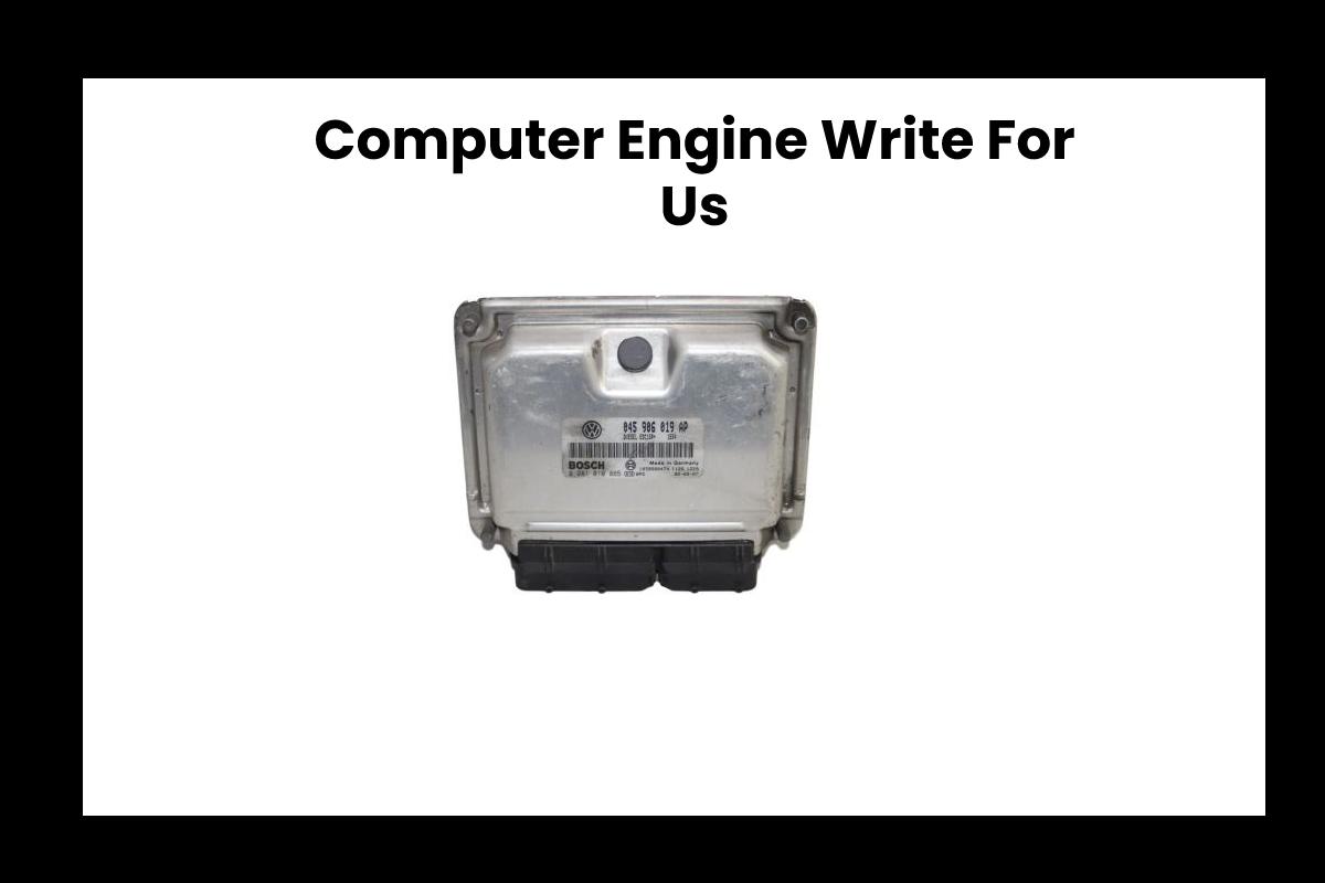 Computer Engine Write For Us