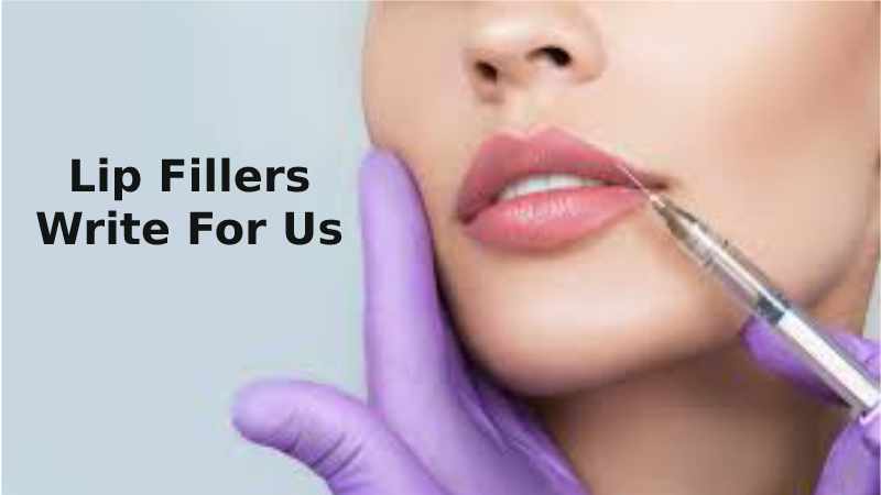 Lip Fillers Write For Us