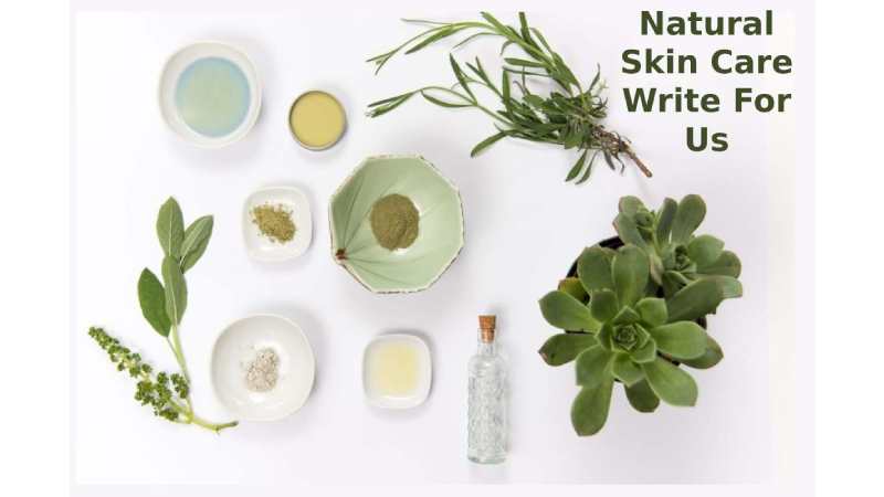 Natural Skin Care Write For Us