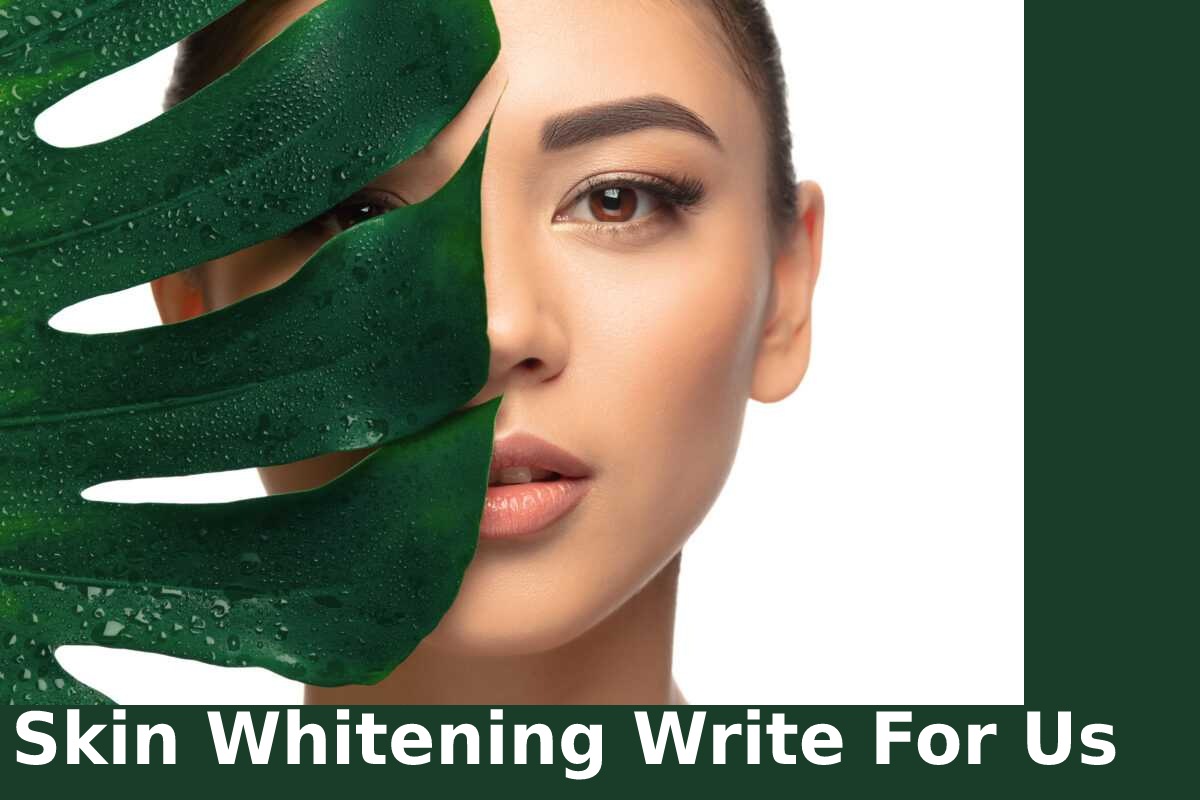 Skin Whitening Write For Us