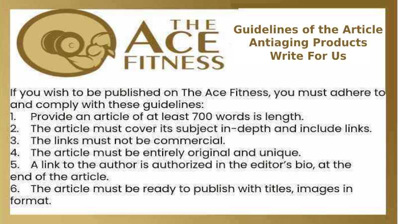 Guidelines of the Article Antiaging Products Write For Us