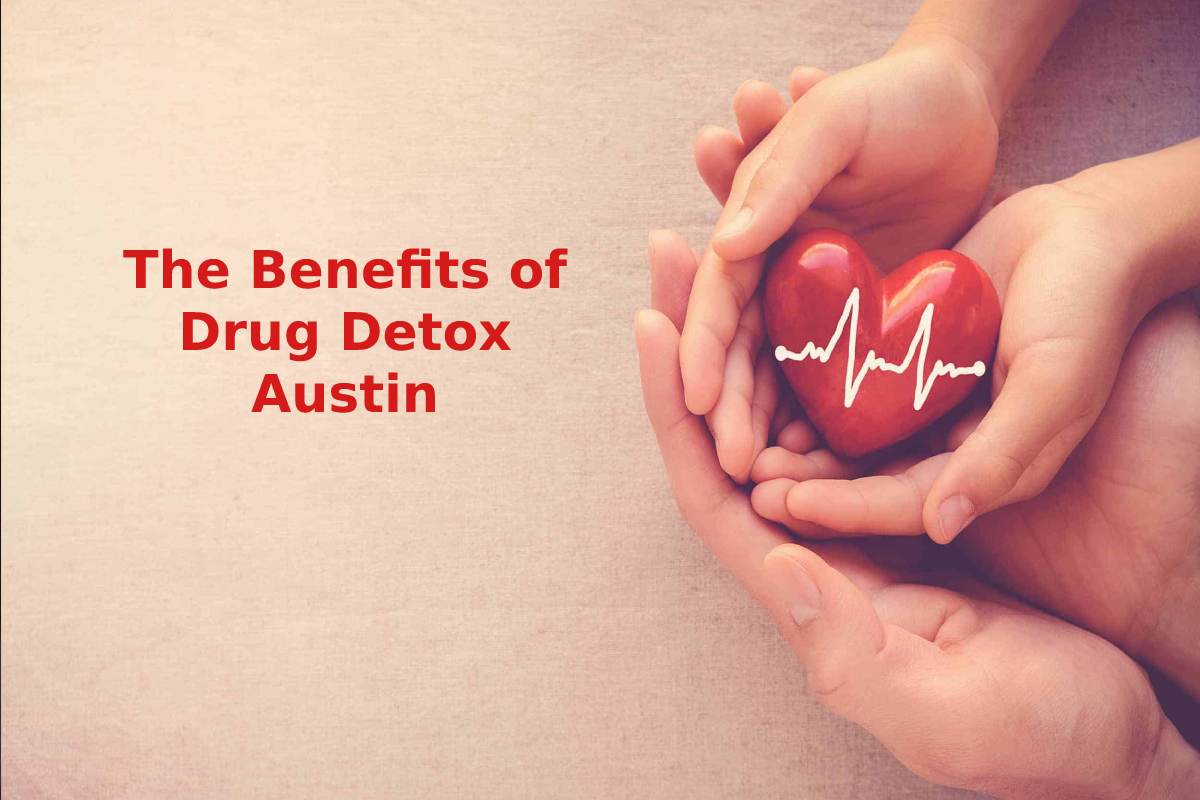  The Benefits of Drug Detox Austin