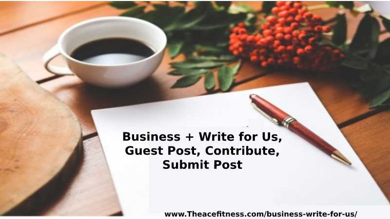 Business+ Write For Us, Guest Post, Contribute and Submit Post 