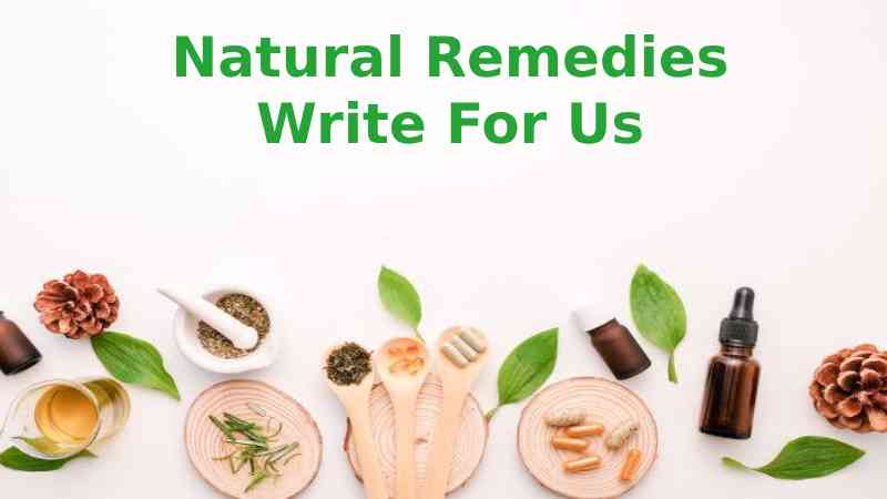 Natural Remedies Write For Us