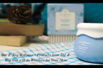 Dot & Key Wellness - Products from Dot & Key that will do Wonders for Your Skin